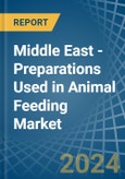 Middle East - Preparations Used in Animal Feeding - Market Analysis, Forecast, Size, Trends and insights- Product Image