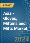Asia - Gloves, Mittens and Mitts - Market Analysis, Forecast, Size, Trends and Insights- Product Image