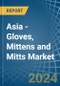 Asia - Gloves, Mittens and Mitts - Market Analysis, Forecast, Size, Trends and Insights - Product Image