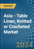 Asia - Table Linen, Knitted or Crocheted - Market Analysis, Forecast, Size, Trends and Insights- Product Image
