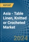 Asia - Table Linen, Knitted or Crocheted - Market Analysis, Forecast, Size, Trends and Insights - Product Image