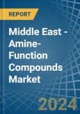 Middle East - Amine-Function Compounds - Market Analysis, Forecast, Size, Trends and Insights- Product Image