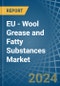 EU - Wool Grease and Fatty Substances - Market Analysis, Forecast, Size, Trends and Insights - Product Image