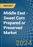 Middle East - Sweet Corn Prepared or Preserved - Market Analysis, Forecast, Size, Trends and Insights- Product Image