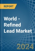 World - Refined Lead - Market Analysis, Forecast, Size, Trends and Insights- Product Image