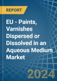 EU - Paints, Varnishes Dispersed or Dissolved in an Aqueous Medium - Market analysis, Forecast, Size, Trends and insights- Product Image