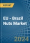 EU - Brazil Nuts - Market Analysis, Forecast, Size, Trends and Insights - Product Image