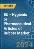 EU - Hygienic or Pharmaceutical Articles of Rubber - Market Analysis, Forecast, Size, Trends and Insights- Product Image