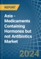 Asia - Medicaments Containing Hormones but not Antibiotics - Market Analysis, Forecast, Size, Trends and Insights - Product Thumbnail Image