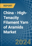 China - High-Tenacity Filament Yarn of Aramids - Market Analysis, Forecast, Size, Trends and Insights- Product Image