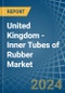 United Kingdom - Inner Tubes of Rubber - Market Analysis, Forecast, Size, Trends and Insights - Product Image