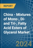 China - Mixtures of Mono-, Di-and Tri-, Fatty Acid Esters of Glycerol - Market Analysis, Forecast, Size, Trends and Insights- Product Image