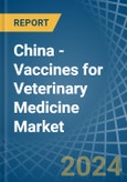 China - Vaccines for Veterinary Medicine - Market Analysis, forecast, Size, Trends and Insights- Product Image