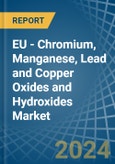 EU - Chromium, Manganese, Lead and Copper Oxides and Hydroxides - Market Analysis, Forecast, Size, Trends and Insights- Product Image