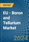 EU - Boron and Tellurium - Market Analysis, Forecast, Size, Trends and Insights - Product Thumbnail Image