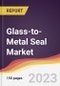 Glass-to-Metal Seal Market: Trends, Opportunities and Competitive Analysis 2023-2028 - Product Thumbnail Image