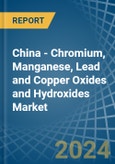 China - Chromium, Manganese, Lead and Copper Oxides and Hydroxides - Market Analysis, Forecast, Size, Trends and Insights- Product Image