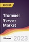 Trommel Screen Market: Trends, Opportunities and Competitive Analysis 2023-2028 - Product Image