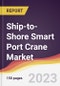 Ship-to-Shore Smart Port Crane Market: Trends, Opportunities and Competitive Analysis 2023-2028 - Product Thumbnail Image