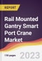 Rail Mounted Gantry Smart Port Crane Market: Trends, Opportunities and Competitive Analysis 2023-2028 - Product Image