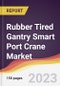 Rubber Tired Gantry Smart Port Crane Market: Trends, Opportunities and Competitive Analysis 2023-2028 - Product Image