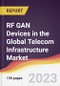 RF GAN Devices in the Global Telecom Infrastructure Market: Trends, Opportunities and Competitive Analysis 2023-2028 - Product Thumbnail Image