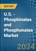 U.S. - Phosphinates (Hypophosphites) and Phosphonates (Phosphites) - Market Analysis, Forecast, Size, Trends and Insights- Product Image