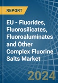 EU - Fluorides, Fluorosilicates, Fluoroaluminates and Other Complex Fluorine Salts - Market Analysis, Forecast, Size, Trends and Insights- Product Image
