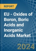 EU - Oxides of Boron, Boric Acids and Inorganic Acids - Market Analysis, Forecast, Size, Trends and Insights- Product Image