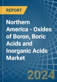 Northern America - Oxides of Boron, Boric Acids and Inorganic Acids - Market Analysis, Forecast, Size, Trends and Insights- Product Image