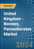 United Kingdom - Borates, Peroxoborates (Perborates) - Market Analysis, Forecast, Size, Trends and Insights- Product Image