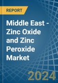 Middle East - Zinc Oxide and Zinc Peroxide - Market Analysis, Forecast, Size, Trends and Insights- Product Image