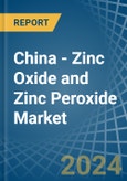 China - Zinc Oxide and Zinc Peroxide - Market Analysis, Forecast, Size, Trends and Insights- Product Image