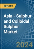 Asia - Sulphur (Sublimed or Precipitated) and Colloidal Sulphur - Market Analysis, Forecast, Size, Trends and Insights- Product Image