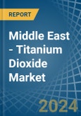 Middle East - Titanium Dioxide - Market Analysis, Forecast, Size, Trends and Insights- Product Image