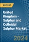 United Kingdom - Sulphur (Sublimed or Precipitated) and Colloidal Sulphur - Market Analysis, Forecast, Size, Trends and Insights - Product Image