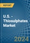U.S. - Thiosulphates - Market Analysis, Forecast, Size, Trends and Insights - Product Image