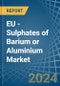 EU - Sulphates of Barium or Aluminium - Market Analysis, Forecast, Size, Trends and Insights - Product Image
