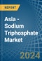 Asia - Sodium Triphosphate (Sodium Tripolyphosphates) - Market Analysis, Forecast, Size, Trends and Insights - Product Thumbnail Image