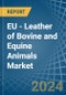 EU - Leather of Bovine and Equine Animals - Market Analysis, Forecast, Size, Trends and Insights - Product Image