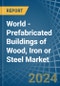 World - Prefabricated Buildings of Wood, Iron or Steel - Market Analysis, Forecast, Size, Trends and Insights - Product Image