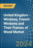 United Kingdom - Windows, French Windows and Their Frames of Wood - Market Analysis, Forecast, Size, Trends and Insights- Product Image