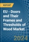 EU - Doors and Their Frames and Thresholds of Wood - Market Analysis, Forecast, Size, Trends and Insights - Product Thumbnail Image