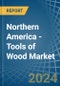 Northern America - Tools of Wood - Market Analysis, Forecast, Size, Trends and Insights - Product Image