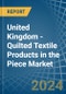 United Kingdom - Quilted Textile Products in the Piece (Excluding Embroidery) - Market Analysis, Forecast, Size, Trends and insights - Product Thumbnail Image