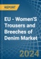 EU - Women'S Trousers and Breeches of Denim (Excluding Workwear) - Market Analysis, Forecast, Size, Trends and Insights - Product Thumbnail Image