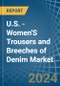 U.S. - Women'S Trousers and Breeches of Denim (Excluding Workwear) - Market Analysis, Forecast, Size, Trends and Insights - Product Thumbnail Image
