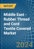 Middle East - Rubber Thread and Cord Textile Covered - Market Analysis, Forecast, Size, Trends and Insights- Product Image