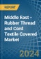 Middle East - Rubber Thread and Cord Textile Covered - Market Analysis, Forecast, Size, Trends and Insights - Product Thumbnail Image