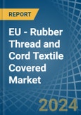 EU - Rubber Thread and Cord Textile Covered - Market Analysis, Forecast, Size, Trends and Insights- Product Image